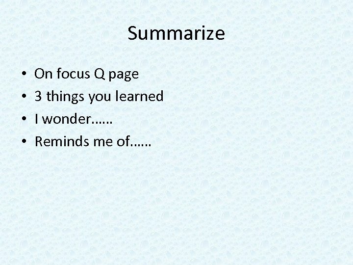 Summarize • • On focus Q page 3 things you learned I wonder…… Reminds