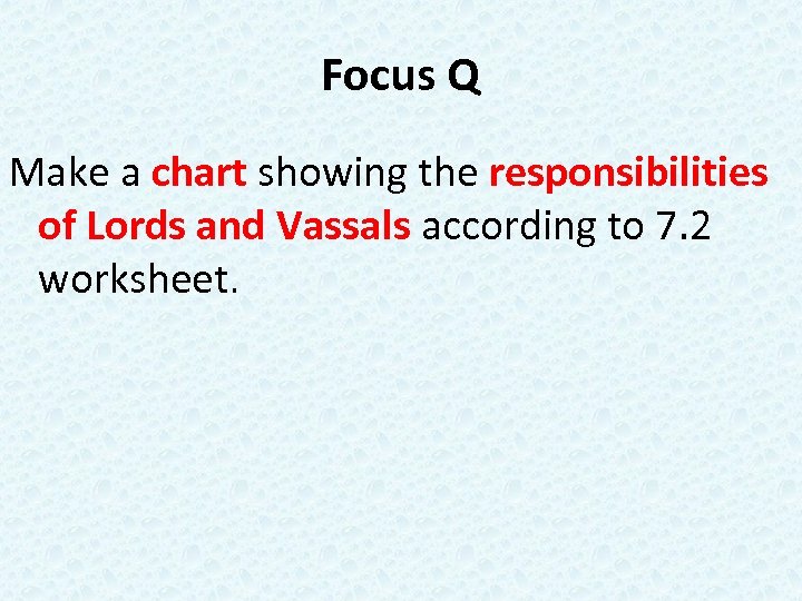 Focus Q Make a chart showing the responsibilities of Lords and Vassals according to