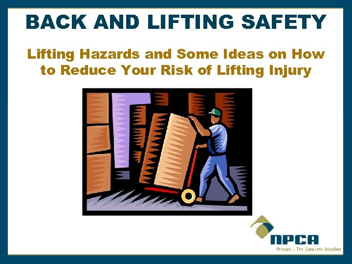 BACK AND LIFTING SAFETY Lifting Hazards and Some Ideas on How to Reduce Your