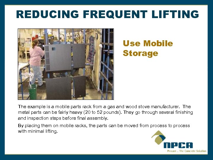 REDUCING FREQUENT LIFTING Use Mobile Storage The example is a mobile parts rack from