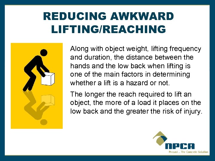 REDUCING AWKWARD LIFTING/REACHING Along with object weight, lifting frequency and duration, the distance between