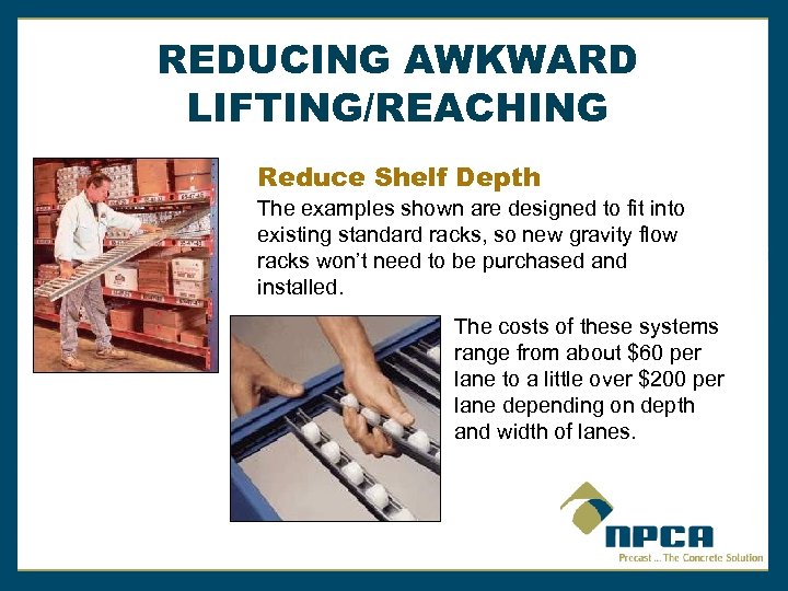 REDUCING AWKWARD LIFTING/REACHING Reduce Shelf Depth The examples shown are designed to fit into