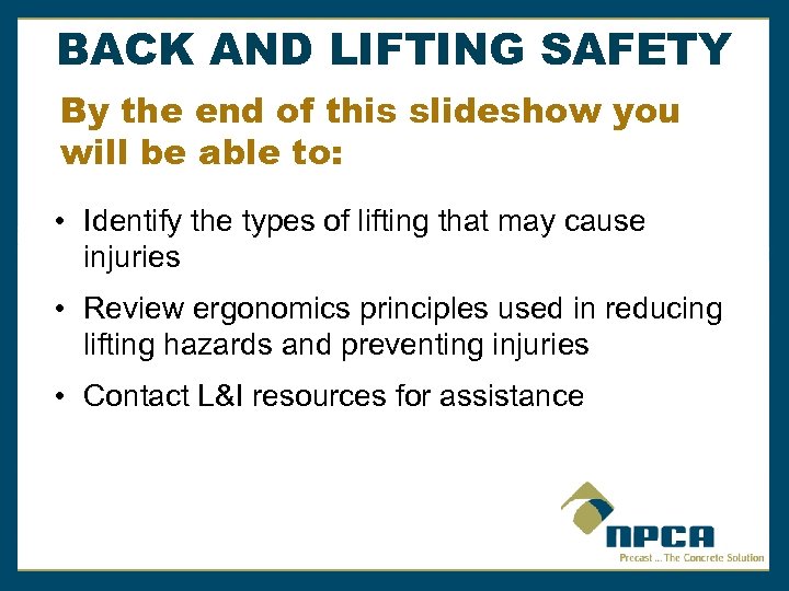 BACK AND LIFTING SAFETY By the end of this slideshow you will be able
