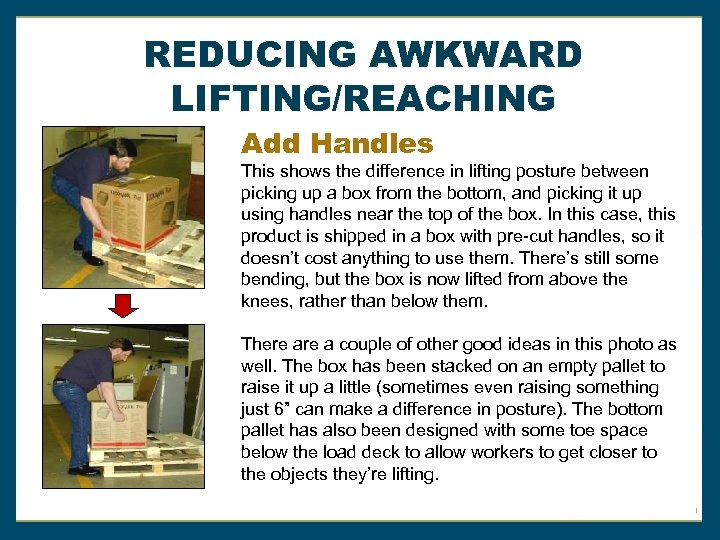 REDUCING AWKWARD LIFTING/REACHING Add Handles This shows the difference in lifting posture between picking