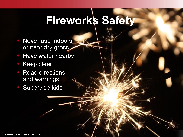 Fireworks Safety • Never use indoors • • or near dry grass Have water