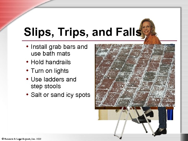 Slips, Trips, and Falls • Install grab bars and • • use bath mats