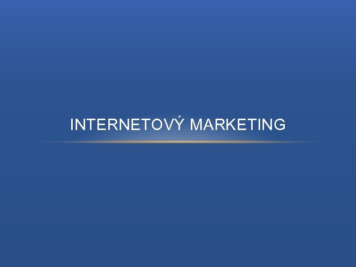 INTERNETOVÝ MARKETING 