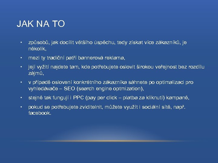 JAK NA TO • způsobů, jak docílit většího úspěchu, tedy získat více zákazníků, je