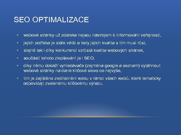 SEO OPTIMALIZACE • webové stránky už zdaleka nejsou nástrojem k informování veřejnosti, • jejich