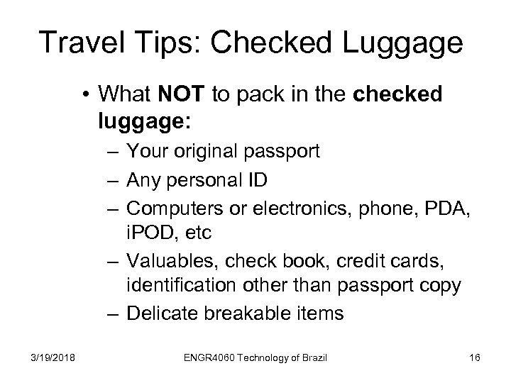Travel Tips: Checked Luggage • What NOT to pack in the checked luggage: –