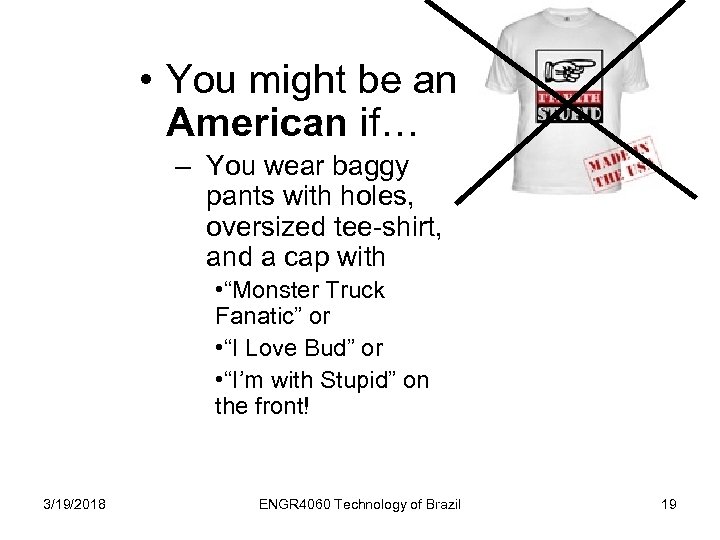  • You might be an American if… – You wear baggy pants with