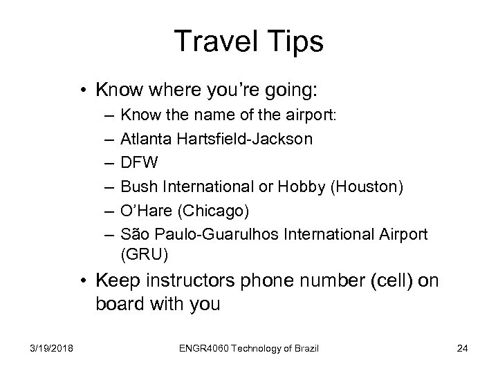 Travel Tips • Know where you’re going: – – – Know the name of