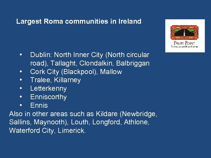 Largest Roma communities in Ireland • Dublin: North Inner City (North circular road), Tallaght,