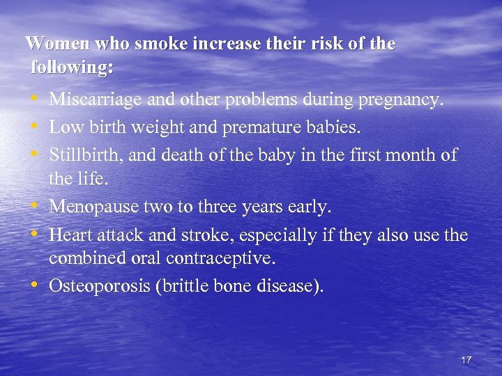 Women who smoke increase their risk of the following: • Miscarriage and other problems