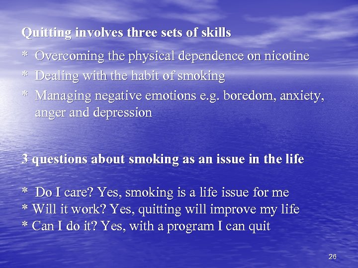 Quitting involves three sets of skills * Overcoming the physical dependence on nicotine *