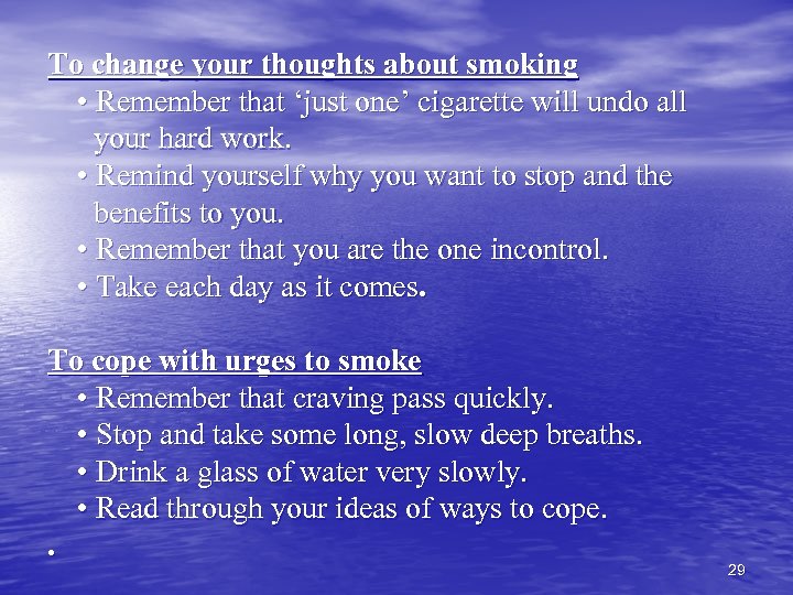 To change your thoughts about smoking • Remember that ‘just one’ cigarette will undo
