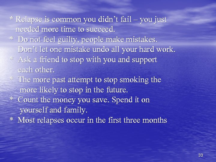 * Relapse is common you didn’t fail – you just needed more time to