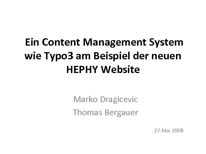 Ein Content Management System wie Typo 3 am Beispiel der neuen HEPHY Website Marko