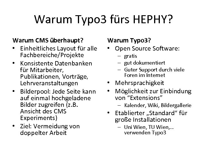 Warum Typo 3 fürs HEPHY? Warum CMS überhaupt? • Einheitliches Layout für alle Fachbereiche/Projekte