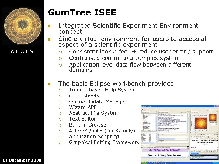 Gum. Tree ISEE n n AEGIS Integrated Scientific Experiment Environment concept Single virtual environment