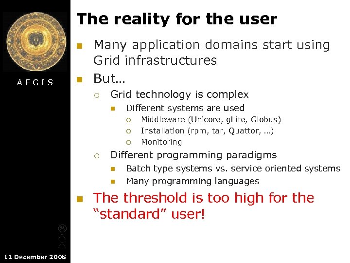 The reality for the user n n AEGIS Many application domains start using Grid