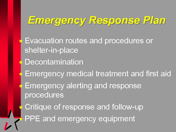 Emergency Response Plan « Evacuation routes and procedures or shelter-in-place « Decontamination « Emergency