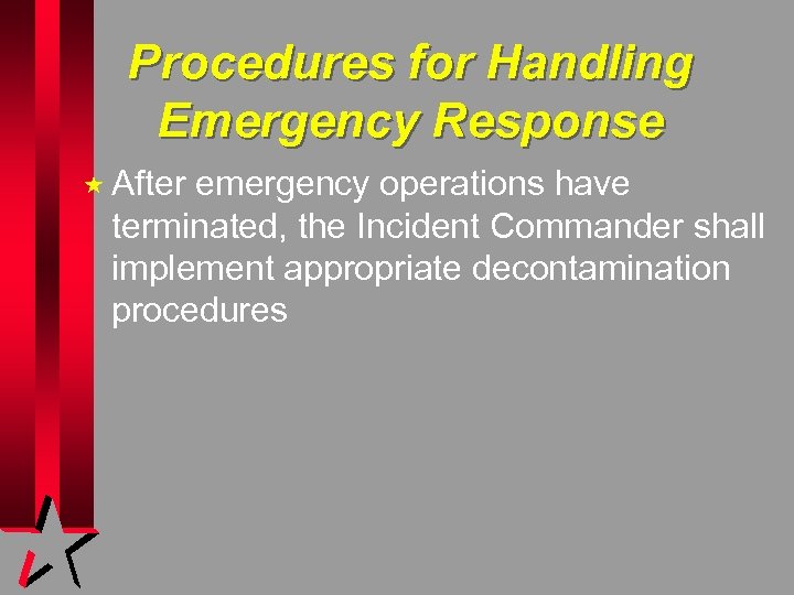 Procedures for Handling Emergency Response « After emergency operations have terminated, the Incident Commander