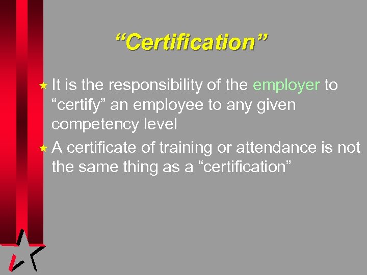 “Certification” « It is the responsibility of the employer to “certify” an employee to