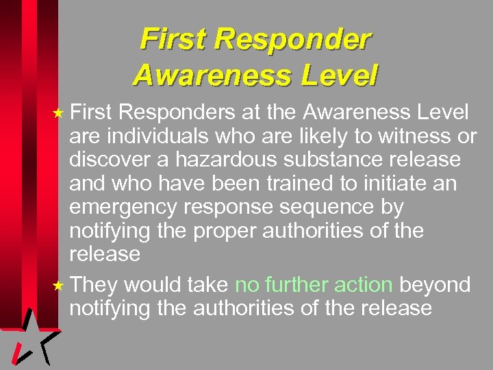 First Responder Awareness Level « First Responders at the Awareness Level are individuals who