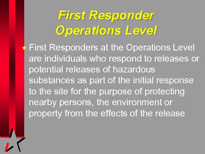 First Responder Operations Level « First Responders at the Operations Level are individuals who