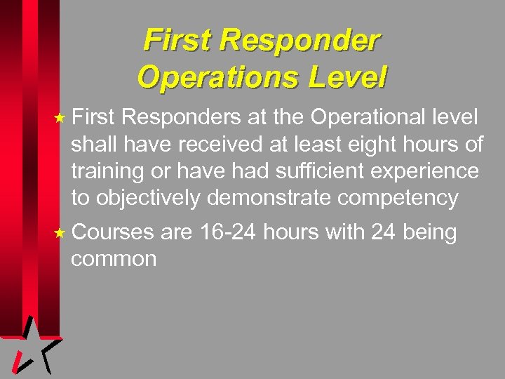First Responder Operations Level « First Responders at the Operational level shall have received