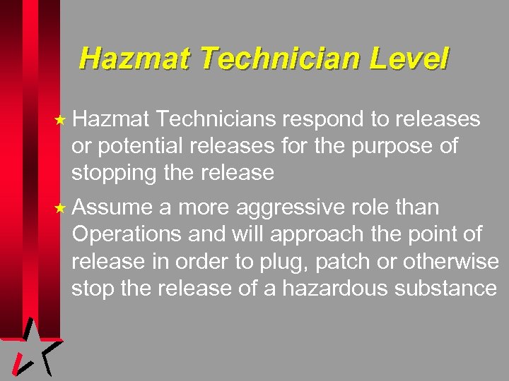 Hazmat Technician Level « Hazmat Technicians respond to releases or potential releases for the