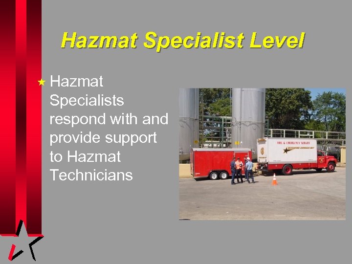Hazmat Specialist Level « Hazmat Specialists respond with and provide support to Hazmat Technicians