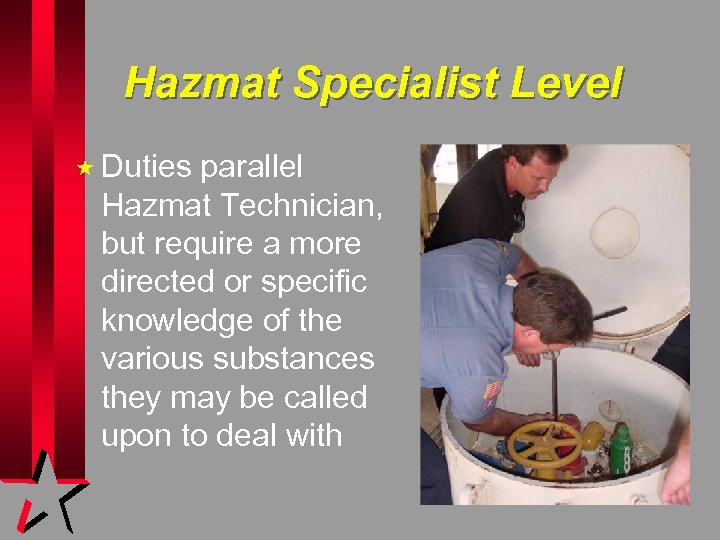 Hazmat Specialist Level « Duties parallel Hazmat Technician, but require a more directed or