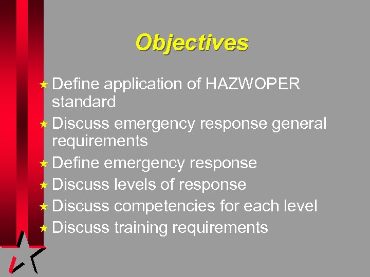 Objectives « Define application of HAZWOPER standard « Discuss emergency response general requirements «