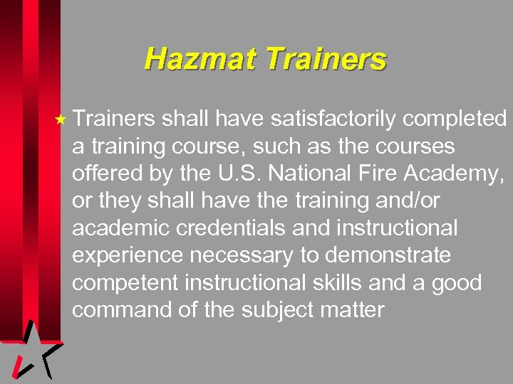 Hazmat Trainers « Trainers shall have satisfactorily completed a training course, such as the