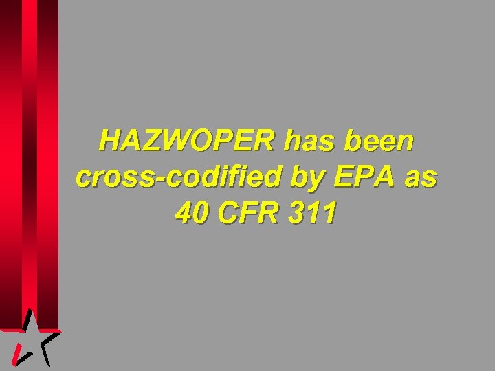 HAZWOPER has been cross-codified by EPA as 40 CFR 311 