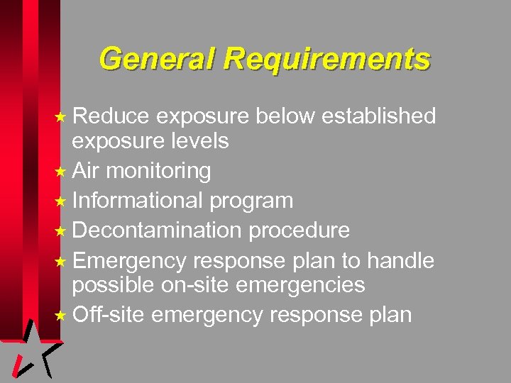 General Requirements « Reduce exposure below established exposure levels « Air monitoring « Informational