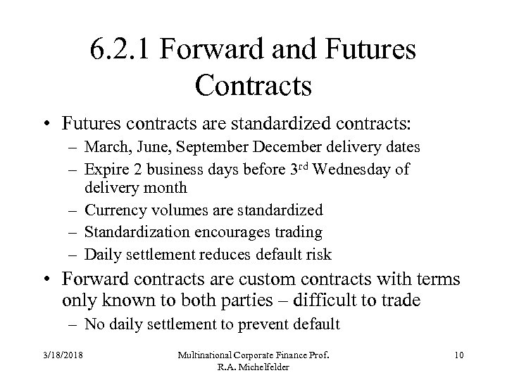 6. 2. 1 Forward and Futures Contracts • Futures contracts are standardized contracts: –