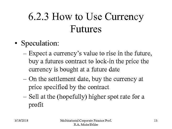 6. 2. 3 How to Use Currency Futures • Speculation: – Expect a currency’s