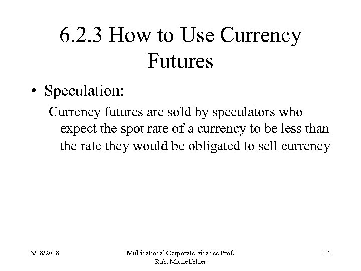 6. 2. 3 How to Use Currency Futures • Speculation: Currency futures are sold