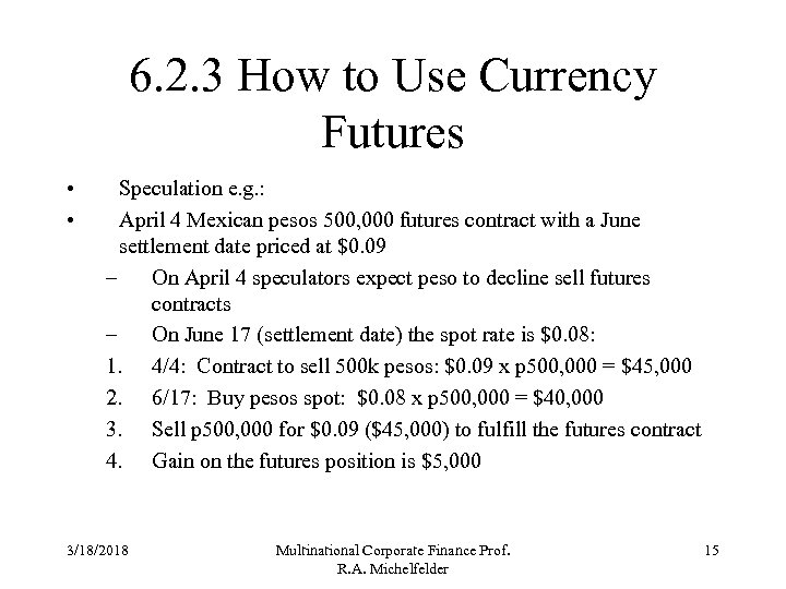 6. 2. 3 How to Use Currency Futures • • Speculation e. g. :