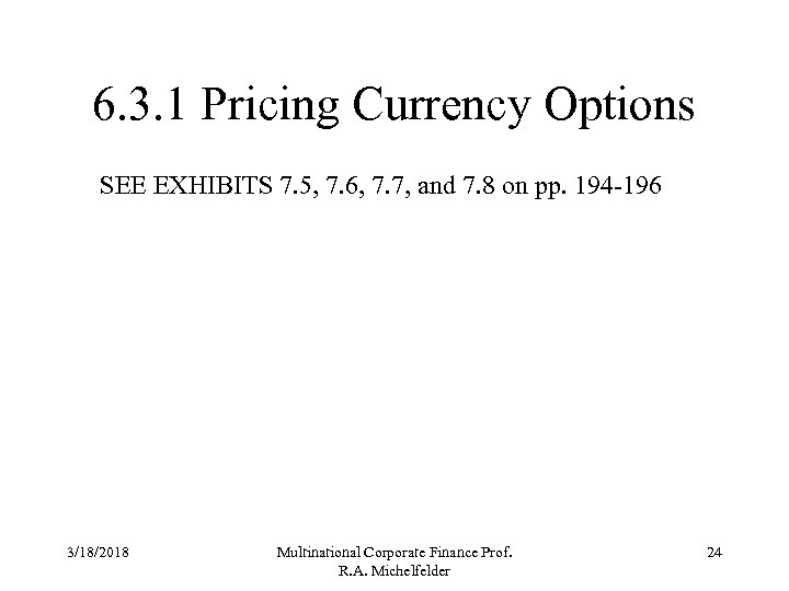 6. 3. 1 Pricing Currency Options SEE EXHIBITS 7. 5, 7. 6, 7. 7,