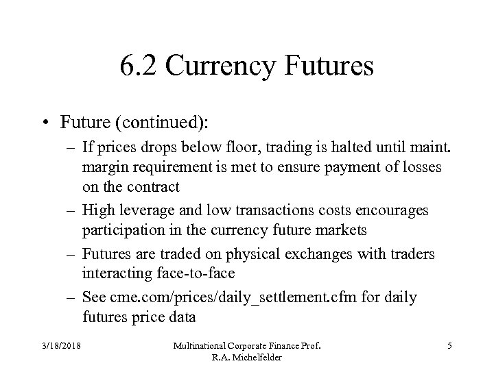 6. 2 Currency Futures • Future (continued): – If prices drops below floor, trading