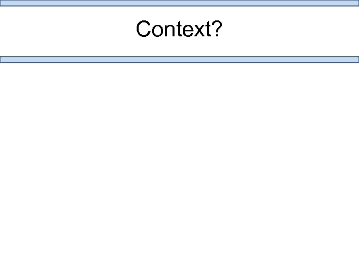 Context? 