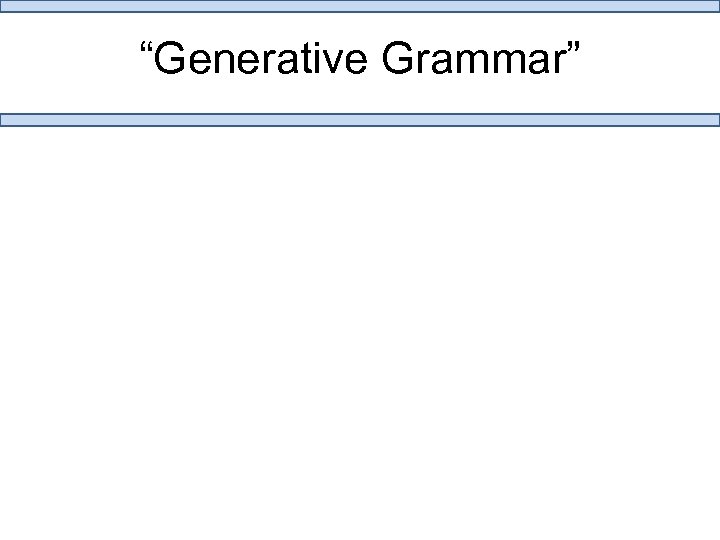 “Generative Grammar” 