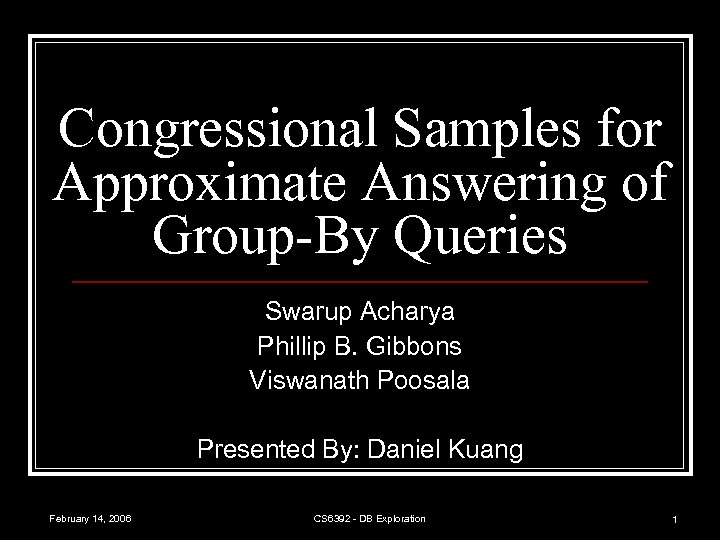 Congressional Samples for Approximate Answering of Group-By Queries Swarup Acharya Phillip B. Gibbons Viswanath