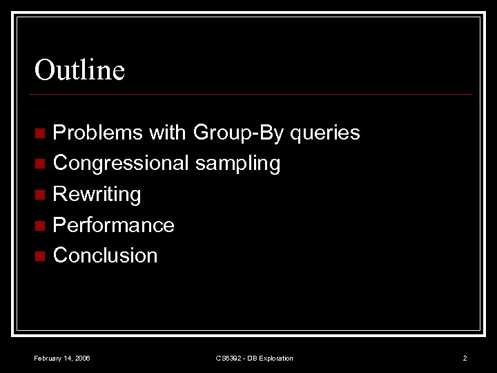 Outline Problems with Group-By queries n Congressional sampling n Rewriting n Performance n Conclusion