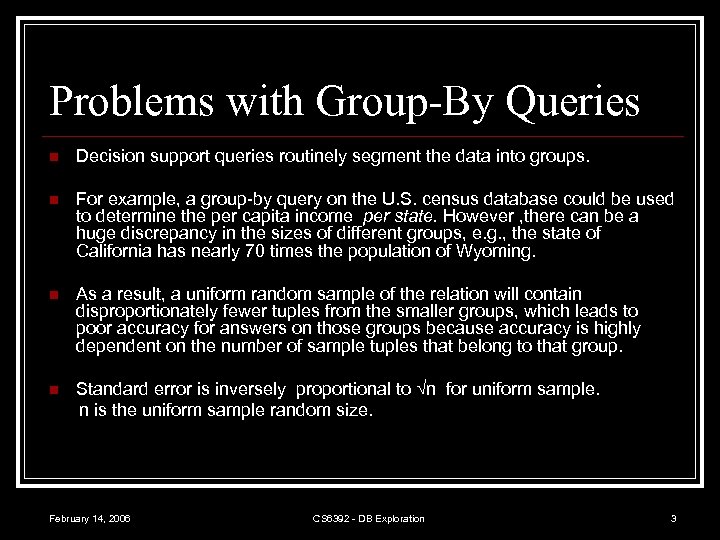 Problems with Group-By Queries n Decision support queries routinely segment the data into groups.