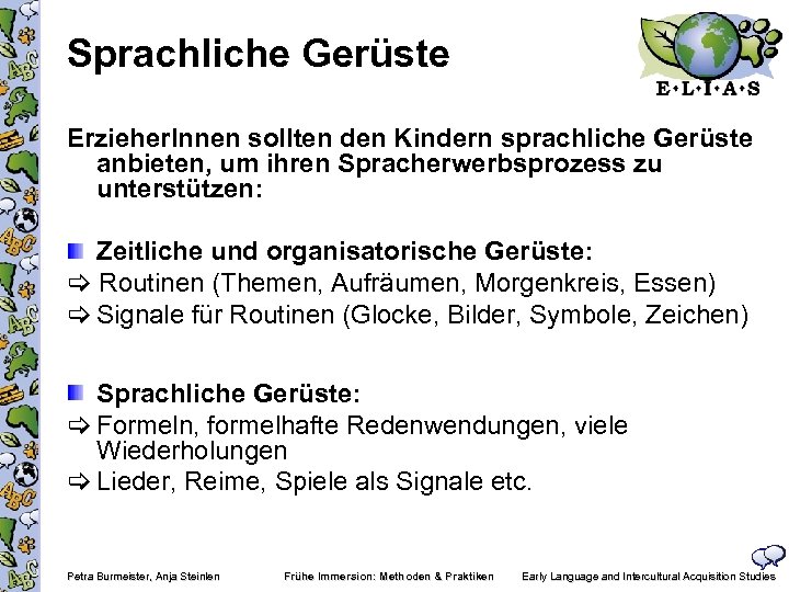 Sprachliche Gerüste Erzieher. Innen sollten den Kindern sprachliche Gerüste anbieten, um ihren Spracherwerbsprozess zu